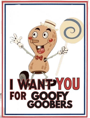 a poster with a peanut holding a lollipop and the words " i want you for goofy goobers "
