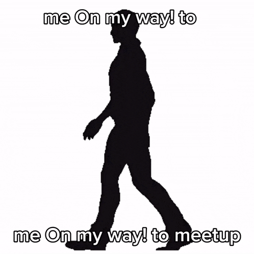 a silhouette of a man walking with the words " me on my way to me on my way to meetup "