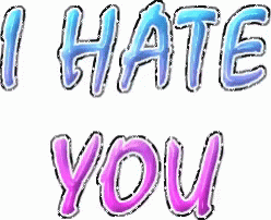 I Hate You Hate GIF - I Hate You Hate I Dont Like You GIFs
