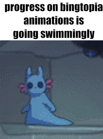 progress on bingtopia animations is going swimmingly with an axolotl in the background