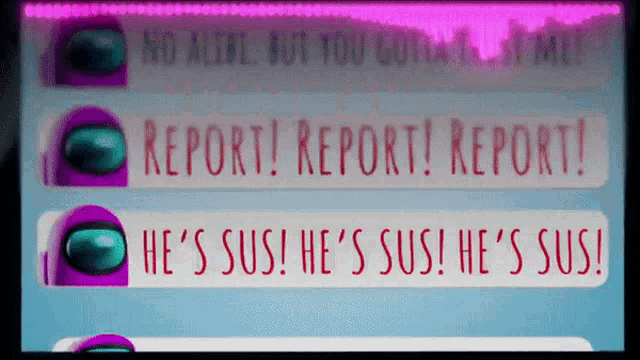 among us messages that say report report report he 's sus he 's sus