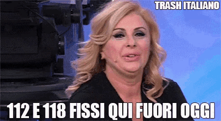 a picture of a woman with a caption that says trash italiano 112 e 118 fissi qui fuori oggi