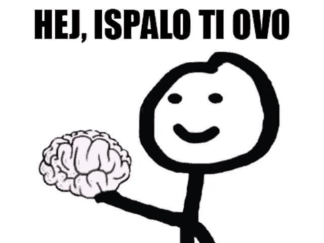 a drawing of a stick figure holding a brain with the words hej ispalo ti ovo above it