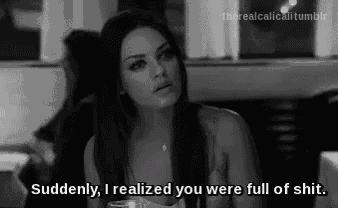 a black and white photo of a woman saying `` suddenly , i realized you were full of shit ''