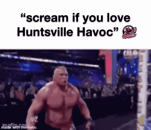 a meme of a muscular man screaming that he loves huntsville havoc .
