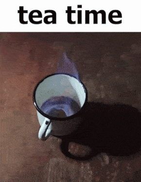 a cup of tea with flames coming out of it and the words tea time below it