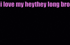 a black and white image with the words i love my hey they long bro on it