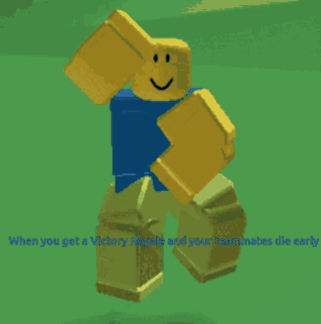 a roblox character says " when you get a victory royale and your teammates die earth "