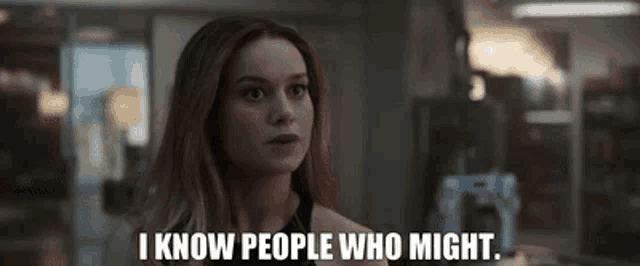 a woman is saying `` i know people who might . ''