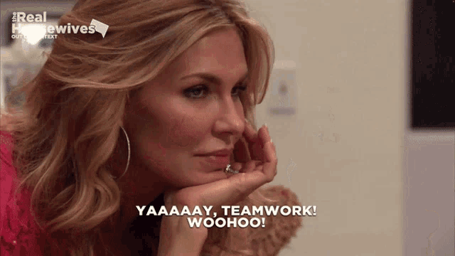 a woman says " yaaaay teamwork woohoo " in a real housewives advertisement