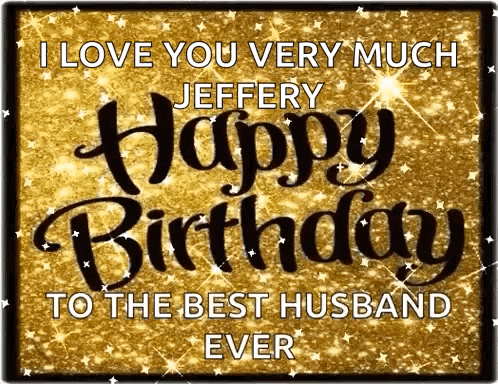 i love you very much jeffery happy birthday to the best husband ever written on a gold background