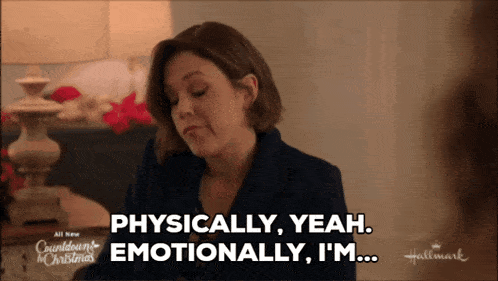 a woman says physically yeah emotionally i 'm hallmark