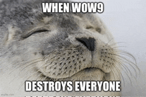a seal with its eyes closed and the words `` when wow9 destroys everyone '' on its face .