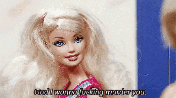 a barbie doll says " god i wanna fucking murder you " in front of a mirror