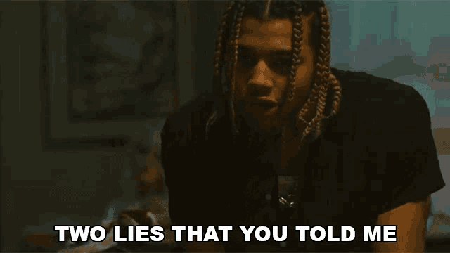 a man with braids is saying " two lies that you told me "