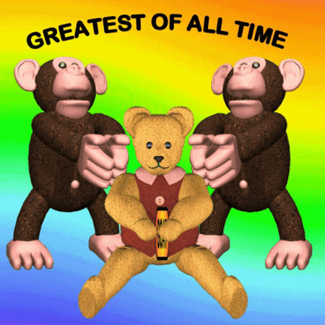 a teddy bear sits between two monkeys with the words greatest of all time above it