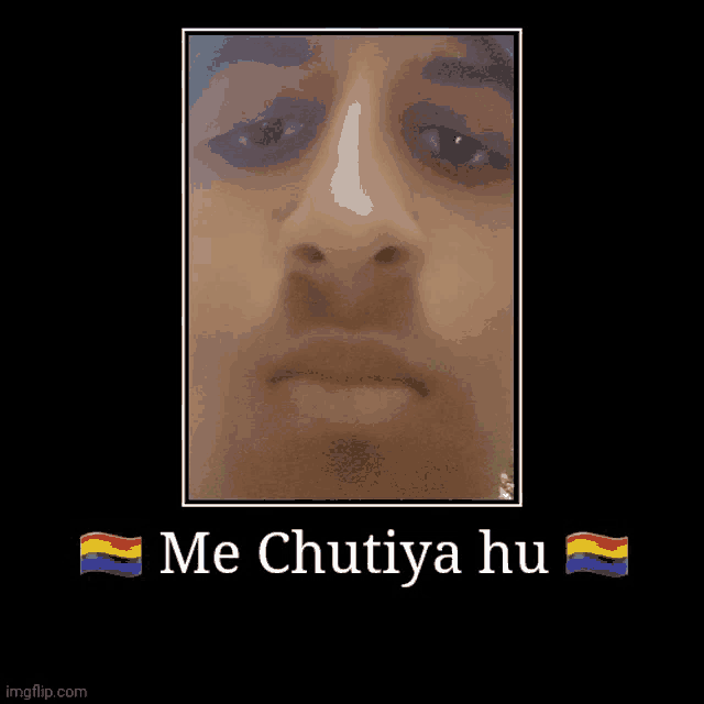 a picture of a man 's face with the words me chutiya hu above it