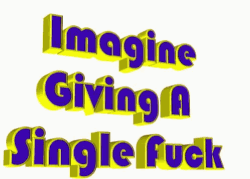 the words imagine giving a single fuck are written in yellow and blue