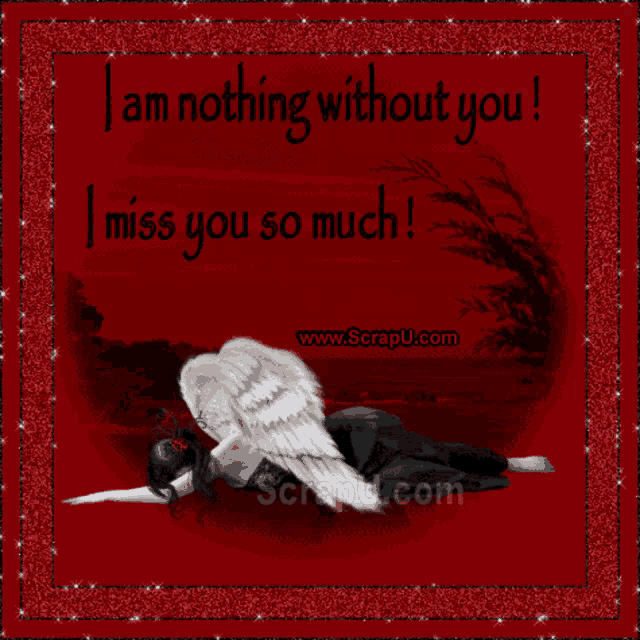 a card that says i am nothing without you and i miss you so much