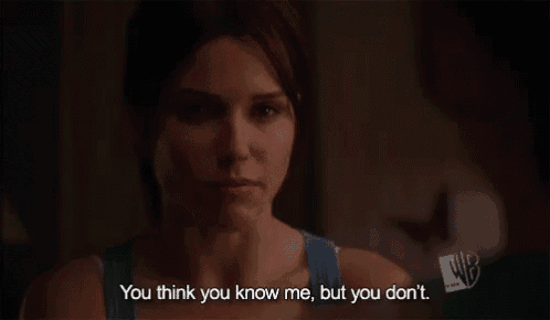 a woman says you think you know me but you don t