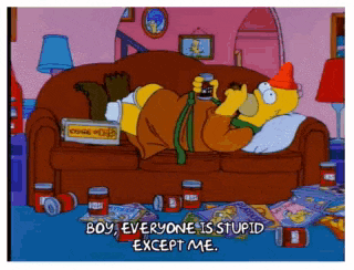 a cartoon of homer simpson laying on a couch that says " boy everyone is stupid except me "