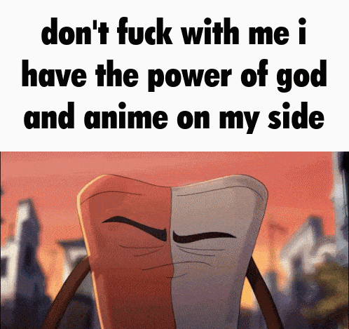 a cartoon character with the words " don 't fuck with me i have the power of god and anime on my side " on the bottom