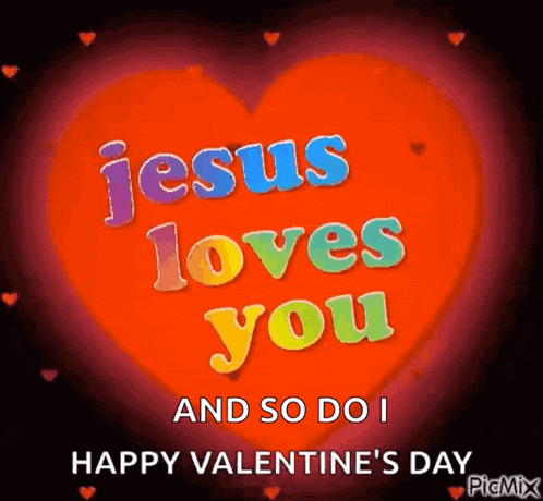 jesus loves you and so do i happy valentine 's day .