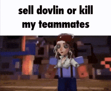a cartoon character with the words sell dovlin or kill my teammates above her