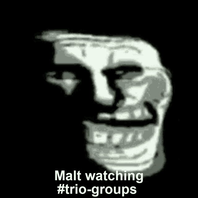 a troll face with the words malt watching # trio-groups on it