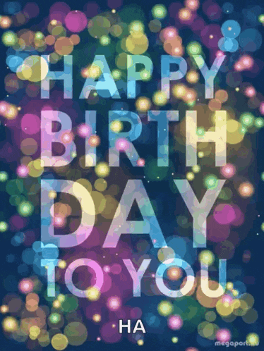 a colorful birthday card with the words happy birthday to you ha