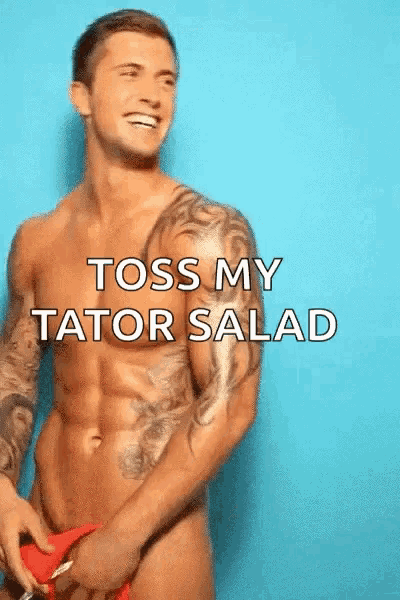 a shirtless man is smiling with the words toss my tator salad written below him