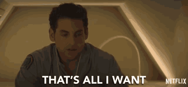 a man says " that 's all i want " in front of a netflix logo