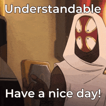 a cartoon character with the words understandable have a nice day below him