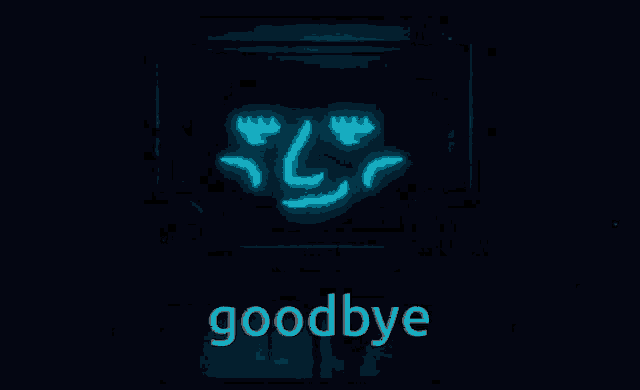 a screen that says goodbye on it in white