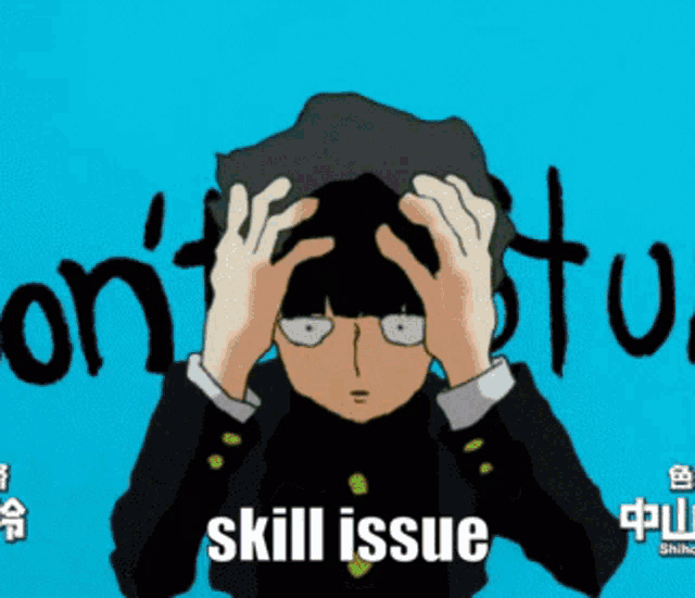 a cartoon of a man covering his head with his hands and the words skill issue below him