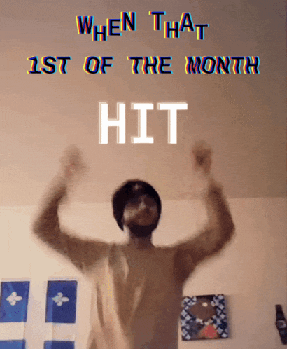 when that 1st of the month hit is written above a man