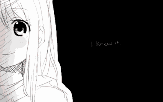 a black and white drawing of a girl with the words " i knew it " written on the bottom