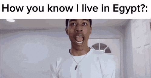 a man with his mouth open and the words how you know i live in egypt on the bottom
