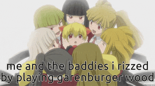 a group of anime girls with the words me and the baddies i rizzed by playing garnburger wood