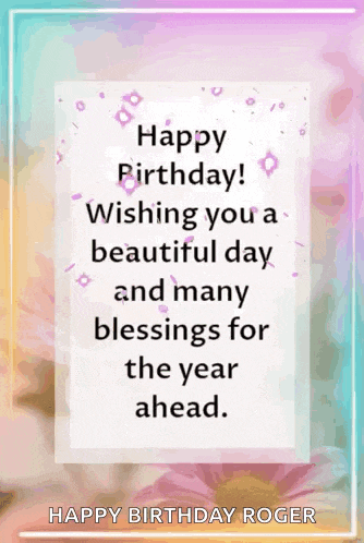 happy birthday roger wishing you a beautiful day and many blessings for the year ahead