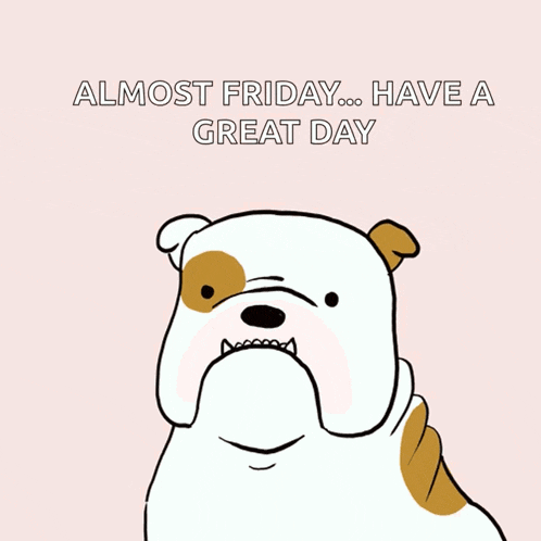 a drawing of a dog with its tongue out and the words " almost friday have a great day " below it