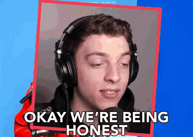 a picture of a man with headphones and the words okay we 're being honest