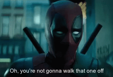 Deadpool Youre Not Gonna Walk That One Off GIF - Deadpool Youre Not Gonna Walk That One Off GIFs