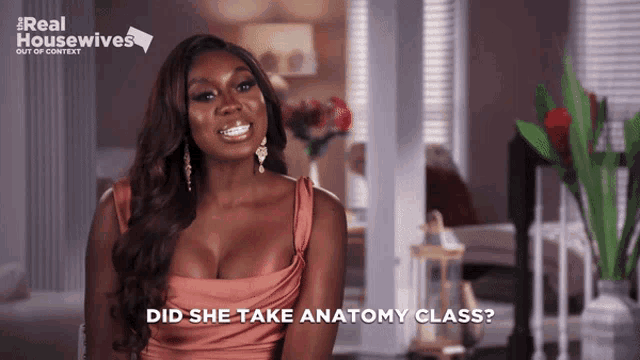 a woman in a real housewives advertisement says did she take anatomy class
