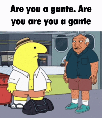 a cartoon of two men standing next to each other with the words " are you a gante are you a gante "