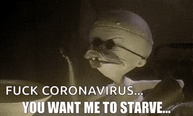 a cartoon character is smoking a pipe and says `` fuck coronavirus ... you want me to starve ... ''