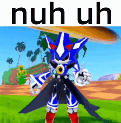 a picture of metal sonic from sonic the hedgehog with the words nuh uh behind him .