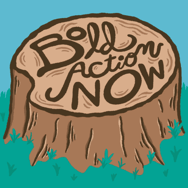 a drawing of a tree stump that says bold action now