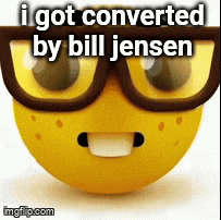 a yellow smiley face wearing glasses and the words i got converted by bill jensen