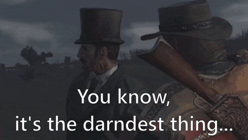 a man in a top hat is talking to another man with the words " you know it 's the darndest thing "